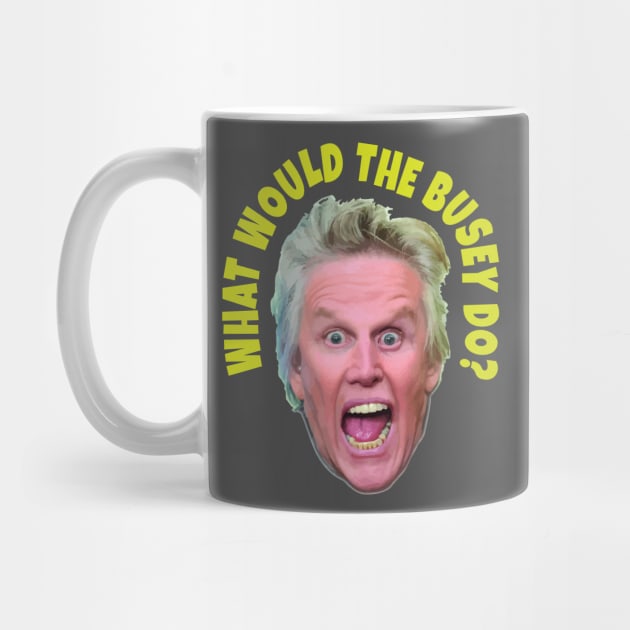 What would Gary Busey do? by DA42